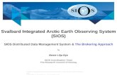 Svalbard Integrated Arctic Earth Observing System (SIOS) SIOS Distributed Data Management System & The Brokering Approach by Bente Lilja Bye SIOS Coordination.