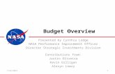 Budget Overview Presented by Cynthia Lodge NASA Performance Improvement Officer Director Strategic Investments Division Contributions from: Justin Oliveira.