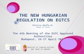 T HE N EW H UNGARIAN R EGULATION ON EGTC S Patricia Abaffy dr. Head of Unit The 4th Meeting of the EGTC Approval Authorities Budapest, 16-17 April 2015.
