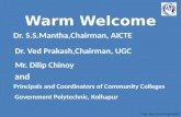 Warm Welcome Dr. S.S.Mantha,Chairman, AICTE Dr. Ved Prakash,Chairman, UGC Mr. Dilip Chinoy and Principals and Coordinators of Community Colleges Government.