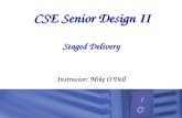 CSE Senior Design II Staged Delivery Instructor: Mike O’Dell.