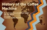 History of the Coffee Machine By: Rehnuma Riana & JaShaun Toppin IED- 4th period Mrs.Laing Invention: Coffee Machine.