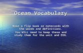 Ocean Vocabulary Make a flip book or notecards with the words and definitions. You WILL need to keep these and study them for the unit and EOG.