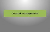 Coastal management 1. Coastal defence (management) against flooding and erosion. 2.