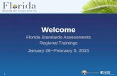 Welcome Florida Standards Assessments Regional Trainings January 26  – February 5, 2015 1.