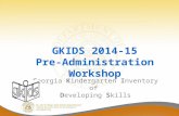 GKIDS 2014-15 Pre-Administration Workshop Georgia Kindergarten Inventory of Developing Skills.