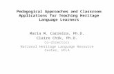 Pedagogical Approaches and Classroom Applications for Teaching Heritage Language Learners Maria M. Carreira, Ph.D. Claire Chik, Ph.D. Co-directors National.