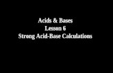 Acids & Bases Lesson 6 Strong Acid-Base Calculations.