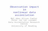 Observation impact in nonlinear data assimilation Mel Ades Alison Fowler Peter Jan van Leeuwen Data Assimilation Research Centre University of Reading.