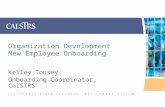 Organization Development New Employee Onboarding Kelley Tousey Onboarding Coordinator, CalSTRS.