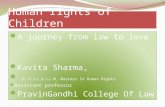 Human rights of Children A journey from law to love Kavita Sharma, B.Sc,LL.b LL.M, Masters In Human Rights Assistant professor PravinGandhi College Of.