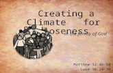 Creating a Climate for Closeness in the family of God Matthew 12:46-50 Luke 18:28-30.