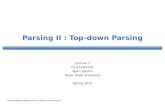 Parsing II : Top-down Parsing Lecture 7 CS 4318/5331 Apan Qasem Texas State University Spring 2015 *some slides adopted from Cooper and Torczon.