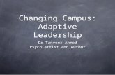 Changing Campus: Adaptive Leadership Dr Tanveer Ahmed Psychiatrist and Author.