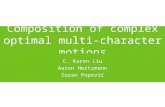 Composition of complex optimal multi-character motions C. Karen Liu Aaron Hertzmann Zoran Popović.