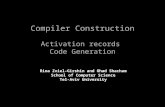 Compiler Construction Activation records Code Generation Rina Zviel-Girshin and Ohad Shacham School of Computer Science Tel-Aviv University.