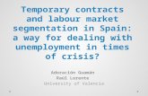 Temporary contracts and labour market segmentation in Spain: a way for dealing with unemployment in times of crisis? Adoración Guamán Raúl Lorente University.