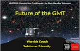 Future of the GMT Warrick Couch Swinburne University Centre for Astrophysics and Supercomputing GMT2010: Opening New Frontiers with the Giant Magellan.