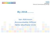 By 2018…….. Ian Atkinson Accountable Officer NHS Sheffield CCG.