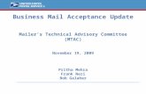 Business Mail Acceptance Update Mailer’s Technical Advisory Committee (MTAC) November 19, 2009 Pritha Mehra Frank Neri Bob Galaher.