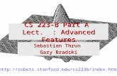 1 CS 223-B Part A Lect. : Advanced Features Sebastian Thrun Gary Bradski .