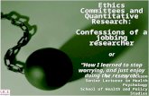 Ethics Committees and Quantitative Research: Confessions of a jobbing researcher or “How I learned to stop worrying, and just enjoy doing the research”