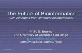 Feb. 25, 2004 World University Network - Worldwide Broadcast The Future of Bioinformatics (with examples from structural bioinformatics) Philip E. Bourne.