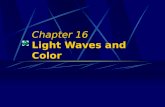 Chapter 16 Light Waves and Color. Properties of Light Waves (and all other waves)  Polarization  Reflection  Refraction  Interference  Diffraction.