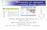 Developing an approach for Learning Design Players Patrick McAndrew, Rob Nadolski & Alex Little Open University UK and Open University NL Paper available.