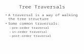 Tree Traversals A traversal is a way of walking the tree structure Some common traversals: â€“pre-order traversal â€“in-order traversal â€“post-order traversal