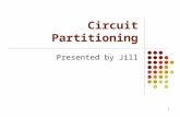 1 Circuit Partitioning Presented by Jill. 2 Outline Introduction Cut-size driven circuit partitioning Multi-objective circuit partitioning Our approach.