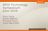 NTID Technology Symposium June 2010 Gary Long James Mallory Richard Fasse Carol Marchetti.