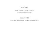 EE365 Adv. Digital Circuit Design Clarkson University Lecture #10 Latches, Flip Flops & Sequential PALS.