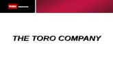 THE TORO COMPANY. Celebrating our first 100 years in 2014 Fortune 100 Company –Publically traded on NYSE –Annual Sales Revenue > $2.2 Billion Our Purpose.