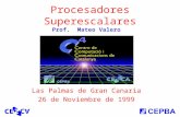Prof. Mateo Valero Procesadores Superescalares Las Palmas de Gran Canaria 26 de Noviembre de 1999.