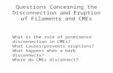 Questions Concerning the Disconnection and Eruption of Filaments and CMEs What is the role of prominence disconnection in CMEs? What causes/prevents eruptions?