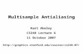 Multisample Antialiasing Kurt Akeley CS248 Lecture 6 11 October 2007