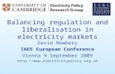 Balancing regulation and liberalisation in electricity markets David Newbery IAEE European Conference Vienna 9 September 2009 .