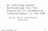 1/24 An ontology-based methodology for the migration of biomedical terminologies to the EHR Barry Smith and Werner Ceusters.