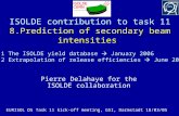 ISOLDE contribution to task 11 8.Prediction of secondary beam intensities Pierre Delahaye for the ISOLDE collaboration EURISOL DS Task 11 kick-off meeting,