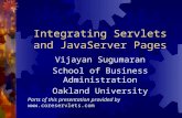 Integrating Servlets and JavaServer Pages Vijayan Sugumaran School of Business Administration Oakland University Parts of this presentation provided by.