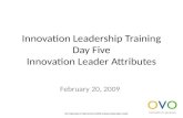 Innovation Leadership Training Day Five Innovation Leader Attributes February 20, 2009 All materials © NetCentrics 2008 unless otherwise noted.