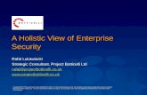 A Holistic View of Enterprise Security Rafal Lukawiecki Strategic Consultant, Project Botticelli Ltd rafal@projectbotticelli.co.uk .
