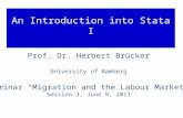 An Introduction into Stata I Prof. Dr. Herbert Brücker University of Bamberg Seminar “Migration and the Labour Market” Session 3, June 9, 2011.