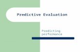 Predictive Evaluation Predicting performance. Predictive Models Translate empirical evidence into theories and models that can influence design. Performance.