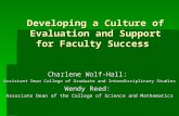 Developing a Culture of Evaluation and Support for Faculty Success Charlene Wolf-Hall: Assistant Dean College of Graduate and Interdisciplinary Studies.