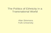 The Politics of Ethnicity in a Transnational World Alan Simmons York University.