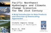 Pacific Northwest Hydrologic and Climate Change Scenarios for the 21st Century A Brief Introduction to New Products and Overview of Downscaling Approaches.