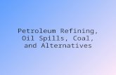 Petroleum Refining, Oil Spills, Coal, and Alternatives.