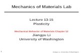 1 Jiangyu Li, University of Washington Lecture 13-15 Plasticity Mechanical Behavior of Materials Chapter 12 Jiangyu Li University of Washington Mechanics.